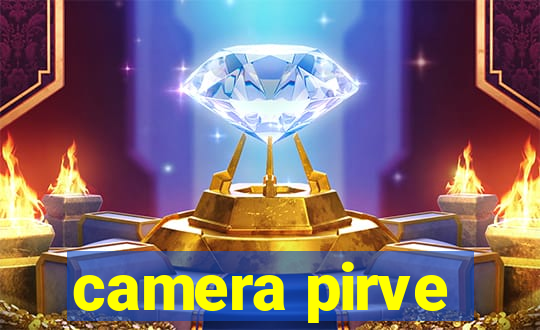 camera pirve